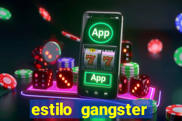 estilo gangster shopping popular